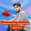 About Deewano Rov Rajgarh ko Song